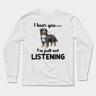 Bernese Mountain Dog I hear you Iam just not listening Long Sleeve T-Shirt